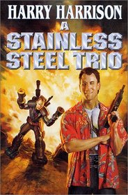 A Stainless Steel Trio: A Stainless Steel Rat Is Born/the Stainless Steel Rat Gets Drafted/the Stainless Steel Rat Sings the Blues