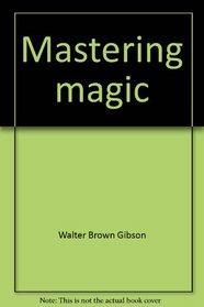 Mastering magic: Secrets of the great magicians revealed