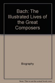 Bach: The Illustrated Lives of the Great Composers