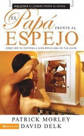 El papa frente al espejo: Como ver tu entrega a Dios reflejada en tus hijos (Spanish Edition)