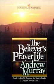 The Believer's Prayer Life (The Andrew Murray Prayer Library)
