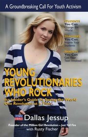 Young Revolutionaries Who Rock: An Insider's Guide to Saving the World One Revolution at a Time