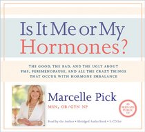 Is It Me or My Hormones?: The Good, the Bad, and the Ugly about PMS, Perimenopause, and all the Crazy Things that Occur with Hormone Imbalance