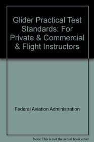 Glider Practical Test Standards: For Private & Commercial & Flight Instructors