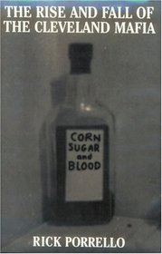 The Rise and Fall of the Cleveland Mafia : Corn Sugar and Blood