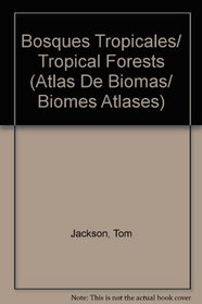 Bosques Tropicales/ Tropical Forests (Atlas De Biomas/ Biomes Atlases) (Spanish Edition)