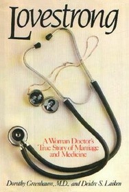Lovestrong A Woman Doctor's True Story of Marriage and Medicine