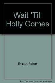 Wait 'Till Holly Comes