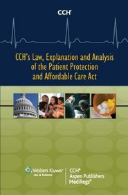 CCH's Law, Explanation and Analysis of the Patient Protection and Affordable Care Act (2 volume Set)