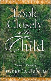 Look Closely at the Child: Christmas Poems