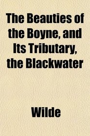The Beauties of the Boyne, and Its Tributary, the Blackwater