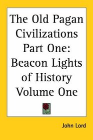 The Old Pagan Civilizations: Beacon Lights Of History