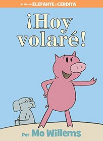 Hoy Volar! (An Elephant and Piggie Book) (Spanish Edition)