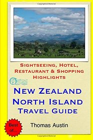 New Zealand, North Island Travel Guide: Sightseeing, Hotel, Restaurant & Shopping Highlights