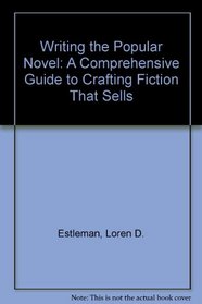 Writing The Popular Novel: A Comprehensive Guide  To Crafting Fiction That Sells