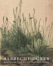 Albrecht Drer: Master Drawings, Watercolors, and Prints from the Albertina
