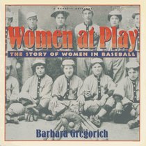 Women at Play: The Story of Women in Baseball/ a Harvest Original