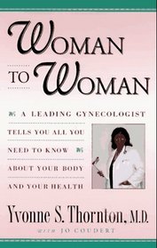 Woman to Woman: A Leading Gynecologist Tells You All You Need to Know About Your Body and Your Health