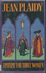 EPITAPH FOR THREE WOMEN (PLANTAGENENT SAGA)