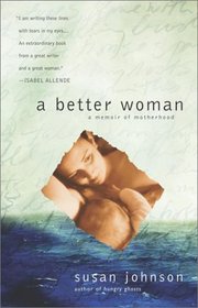 A Better Woman : A Memoir of Motherhood