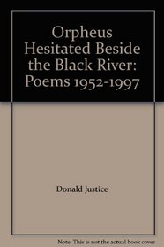 Orpheus Hesitated Beside the Black River: Poems 1952-1997