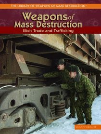 Weapons Of Mass Destruction: Illicit Trade And Trafficking (The Library of Weapons of Mass Destruction)