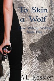 To Skin a Wolf (Here Witchy Witchy) (Volume 4)