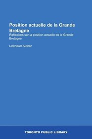 Position actuelle de la Grande Bretagne: Reflexions sur la position actuelle de la Grande Bretagne (French Edition)