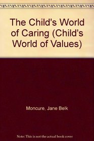 The Child's World of Caring : The Child's World of Values Series