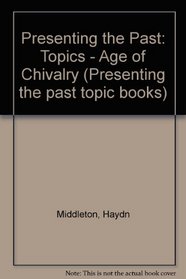 Presenting the Past: Topics - Age of Chivalry (Presenting the past topic books)