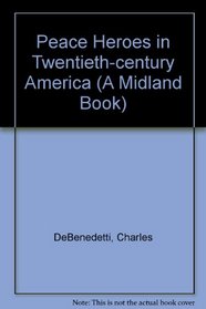 Peace Heroes in Twentieth-century America (A Midland Book)