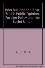 John Bull and the Bear: British Public Opinion, Foreign Policy and the Soviet Union 1941-1945