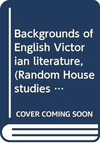 Backgrounds of English Victorian literature, (Random House studies in language and literature, SLL 26)