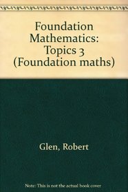 Foundation Mathematics: Topics 3 (Foundation maths)