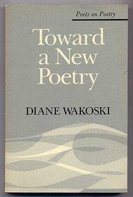 Toward a New Poetry (Poets on Poetry)