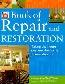 Time-Life Book of Repair and Restoration: Making the House You Own the Home of Your Dreams