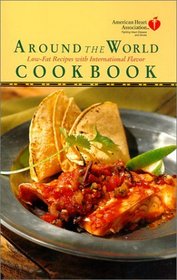 American Heart Association Around the World Cookbook : Low-Fat Recipes with International Flavor (American Heart Association)