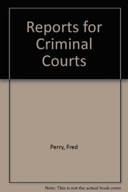 Reports for Criminal Courts