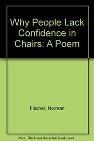 Why People Lack Confidence in Chairs: A Poem (Morning coffee chapbook series)