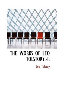 THE WORKS OF LEO TOLSTORY.-I.