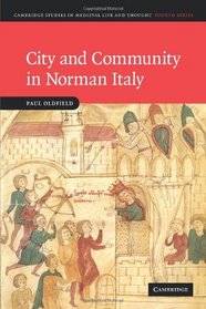 City and Community in Norman Italy (Cambridge Studies in Medieval Life and Thought: Fourth Series)