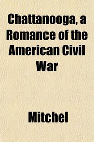 Chattanooga, a Romance of the American Civil War