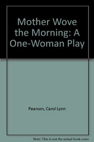 Mother Wove the Morning: A One-Woman Play