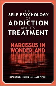 The Self-Psychology of Addiction and Its Treatment: Narcissus in Wonderland