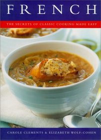French: The Secrets of Classic Cooking Made Easy