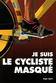 Je suis le cycliste masque (French Edition)