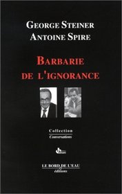 Barbarie de l'ignorance: Juste l'ombre d'un certain ennui-- (Collection Conversations) (French Edition)