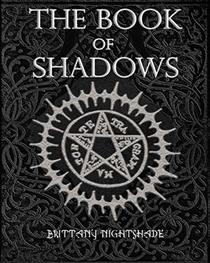 The Book of Shadows: Beginner Witchcraft Rituals and Spells, Divination, Sigils, Runes, White and Black Magic, Love Spells (Second Edition)
