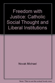 Freedom with justice: Catholic social thought and liberal institutions