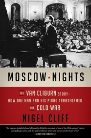 Moscow Nights: The Van Cliburn Story: How One Man and His Piano Transformed the Cold War